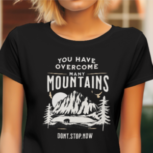 "Motivational Mountain Tee - 'You Have Overcome Many Mountains' | Inspiring Adventure Shirt"