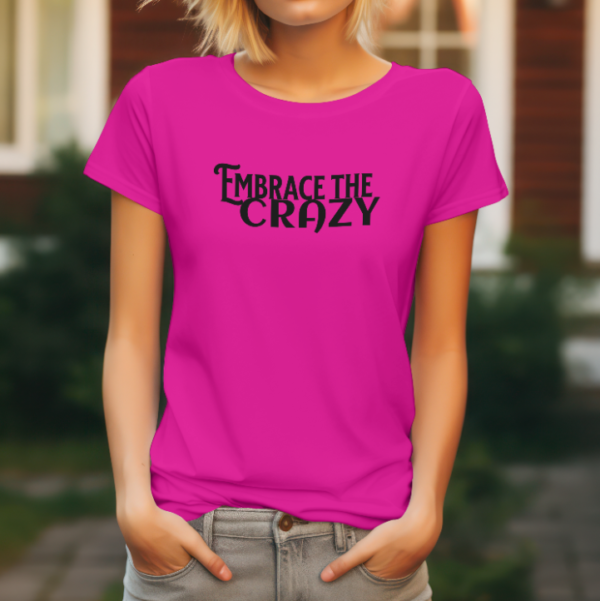 "Bold 'Embrace the Crazy' Graphic Tee - Fun & Stylish Statement Shirt"