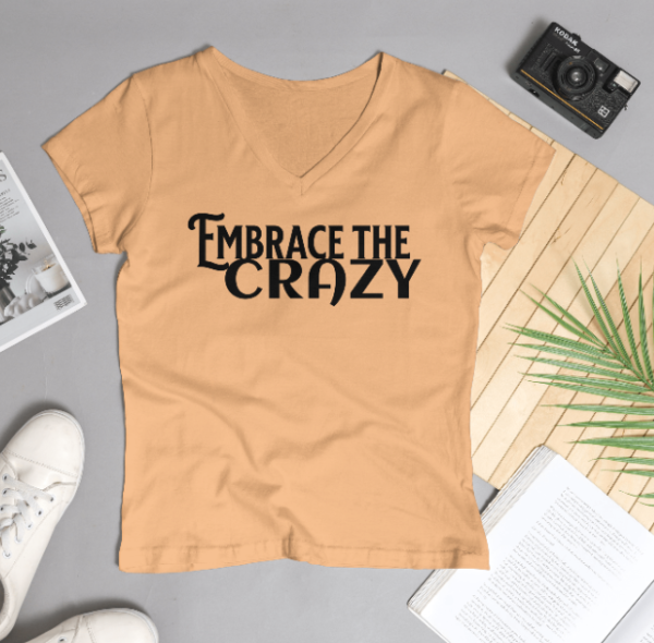 Embrace the Crazy  V- Neck T Shirts